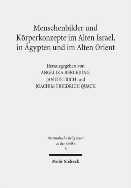 Menschenbilder Und Korperkonzepte Im Alten Israel, in Agypten Und Im Alten Orient by Angelika Berlejung, Jan Dietrich, Joachim Friedrich Quack
