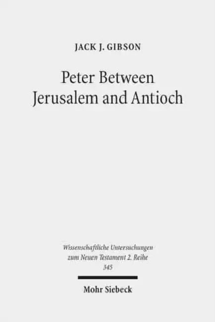 Peter Between Jerusalem and Antioch: Peter, James, and the Gentiles by Jack J. Gibson