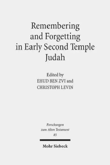 Remembering and Forgetting in Early Second Temple Judah by Ehud Ben Zvi, Christoph Levin