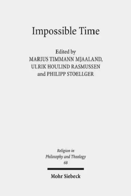 Impossible Time: Past and Future in the Philosophy of Religion by Marius Timmann Mjaaland, Ulrik Houlind Rasmussen, Philipp Stoellger