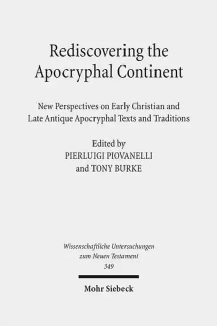 Rediscovering the Apocryphal Continent: New Perspectives on Early Christian and Late Antique Apocryphal Texts and Traditions by Tony Burke, Timothy Pettipiece, Pierluigi Piovanelli