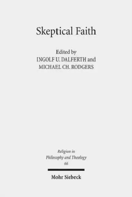 Skeptical Faith: Claremont Studies in Philosophy of Religion, Conference 2010 by Ingolf U. Dalferth, Michael Rodgers