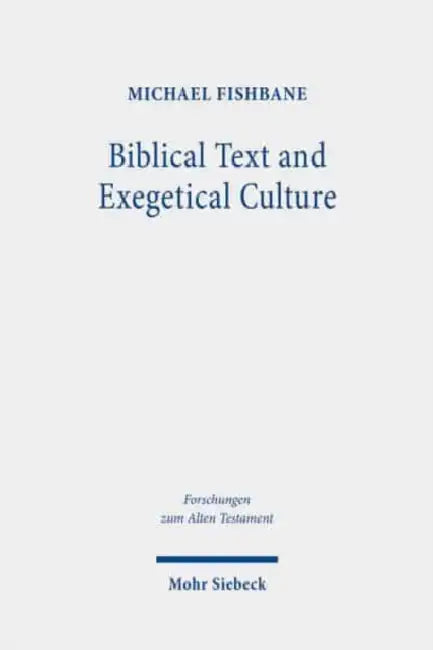 Biblical Text and Exegetical Culture: Collected Essays by Michael Fishbane