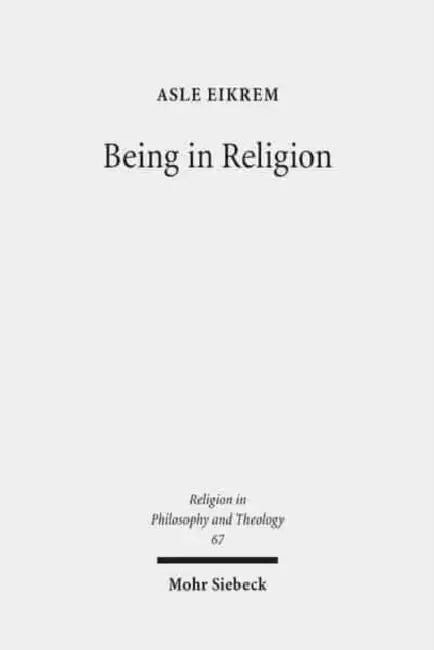 Being in Religion: A Journey in Ontology from Pragmatics Through Hermeneutics to Metaphysics by Asle Eikrem