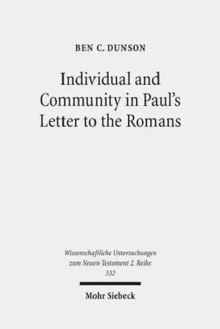 Individual and Community in Paul's Letter to the Romans by Ben C. Dunson