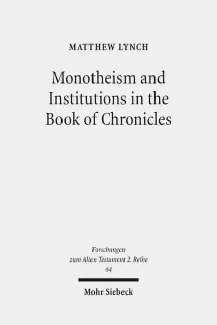 Monotheism and Institutions in the Book of Chronicles: Temple, Priesthood, and Kingship in Post-Exilic Perspective. Studies of the Sofja Kovalevskaja by Matthew Lynch