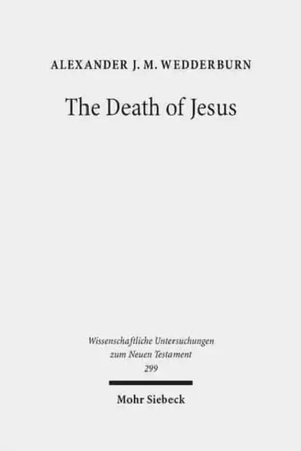 The Death of Jesus: Some Reflections on Jesus-Traditions and Paul by Alexander J. M. Wedderburn