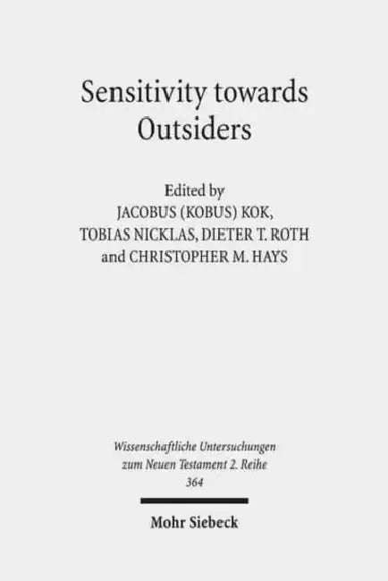 Sensitivity Towards Outsiders: Exploring the Dynamic Relationship Between Mission and Ethics in the New Testament and Early Christianity by Christopher M. Hays, Jacobus Kobus Kok, Tobias Nicklas