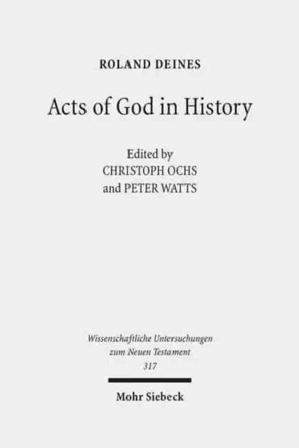 Acts of God in History: Studies Towards Recovering a Theological Historiography by Roland Deines, Christoph Ochs, Peter Watts