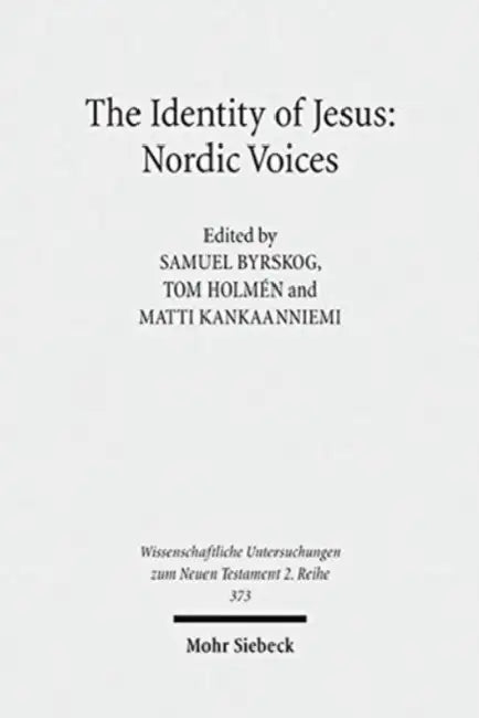 The Identity of Jesus: Nordic Voices by Samuel Byrskog, Tom Holmen, Matti Kankaanniemi