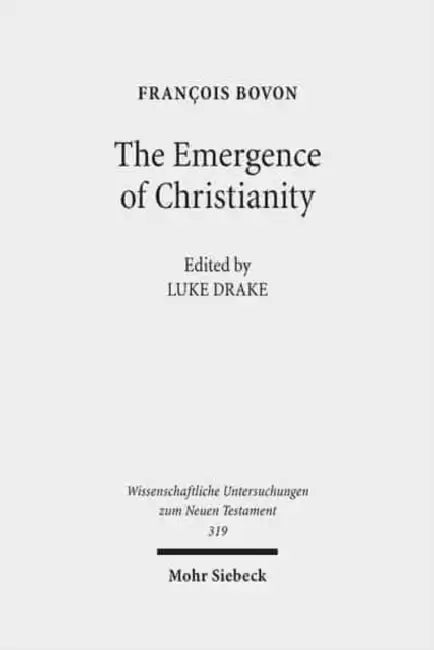 The Emergence of Christianity: Collected Studies III by Francois Bovon, Luke Drake