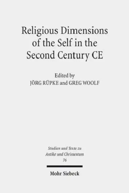 Religious Dimensions of the Self in the Second Century CE by Jorg Rupke, Gregory D. Woolf