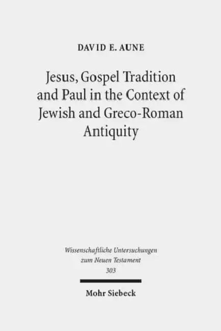 Jesus, Gospel Tradition and Paul in the Context of Jewish and Greco-Roman Antiquity: Collected Essays II by David E. Aune