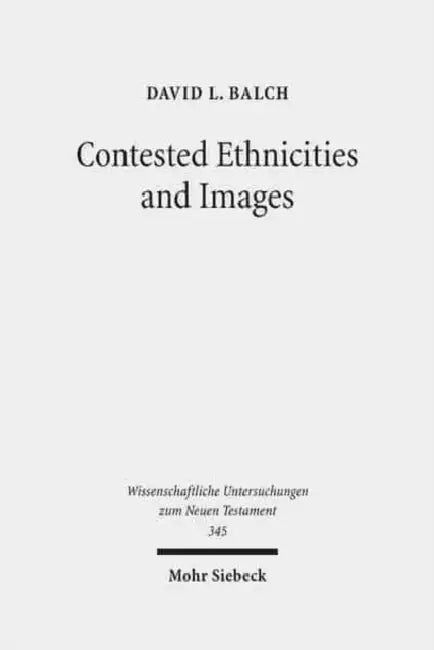 Contested Ethnicities and Images: Studies in Acts and Arts by David L. Balch