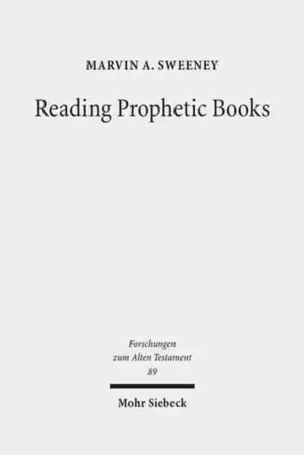 Reading Prophetic Books: Form, Intertextuality, and Reception in Prophetic and Post-Biblical Literature by Marvin A. Sweeney