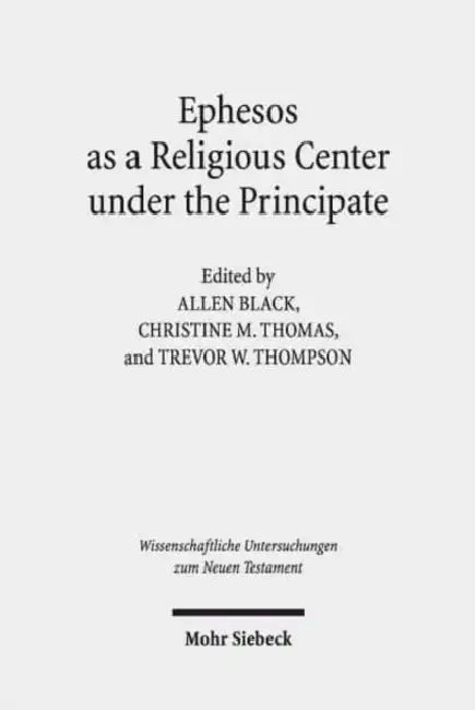 Ephesos as a Religious Center Under the Principate by Allen Black, Christine M. Thomas, Trevor W. Thompson