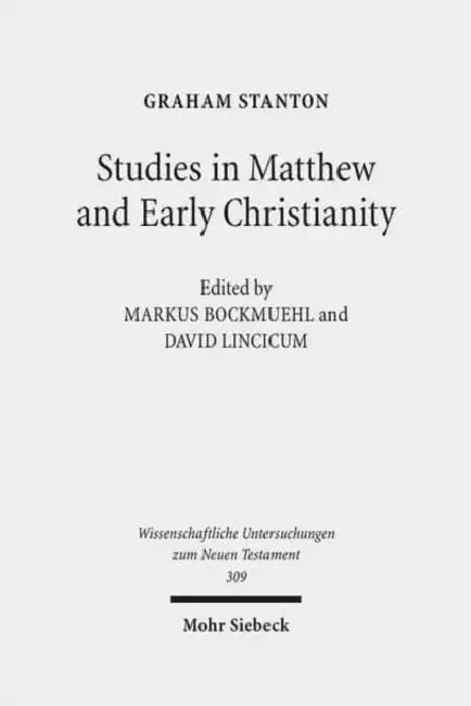 Studies in Matthew and Early Christianity by Graham Stanton, Markus Bockmuehl, David Lincicum