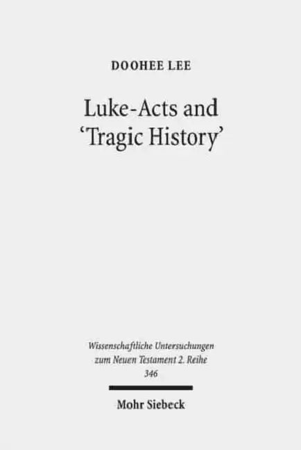 Luke-Acts and 'Tragic History': Communicating Gospel with the World by Doohee Lee