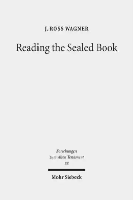 Reading the Sealed Book: Old Greek Isaiah and the Problem of Septuagint Hermeneutics by J. Ross Wagner