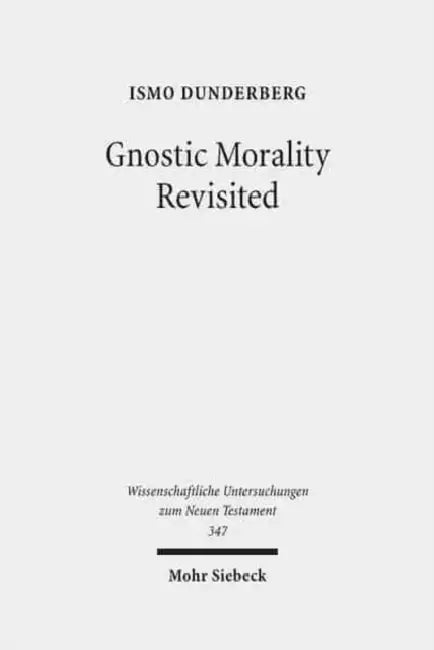 Gnostic Morality Revisited by Ismo Dunderberg