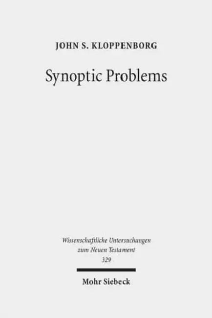 Synoptic Problems: Collected Essays by John S. Kloppenborg