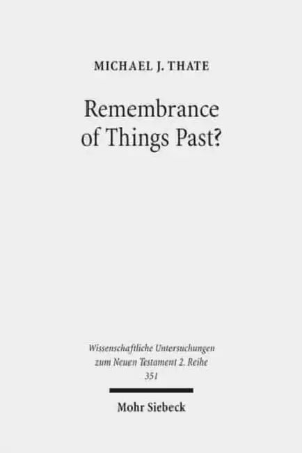 Remembrance of Things Past?: Albert Schweitzer, the Anxiety of Influence, and the Untidy Jesus of Markan Memory by Michael J. Thate