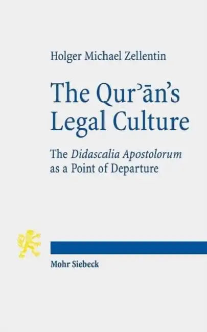 The Qur'an's Legal Culture: The Didascalia Apostolorum as a Point of Departure by Holger Michael Zellentin
