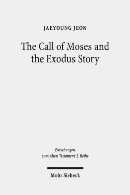 The Call of Moses and the Exodus Story: A Redactional-Critical Study in Exodus 3-4 and 5-13 by Jaeyoung Jeon