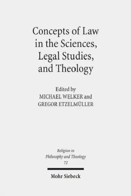 Concepts of Law in the Sciences, Legal Studies, and Theology by Gregor Etzelmuller, Michael Welker