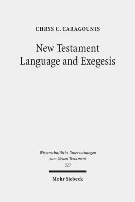 New Testament Language and Exegesis: A Diachronic Approach by Chrys C. Caragounis