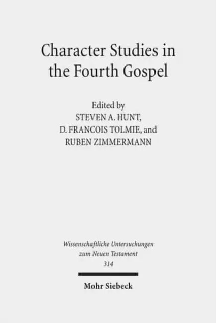 Character Studies in the Fourth Gospel: Narrative Approaches to Seventy Figures in John by Steven A. Hunt, D. Francois Tolmie, Ruben Zimmermann