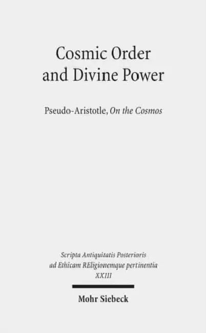 Cosmic Order and Divine Power: Pseudo-Aristotle, on the Cosmos by Renate Burri, Clive Chandler, Hans Daiber