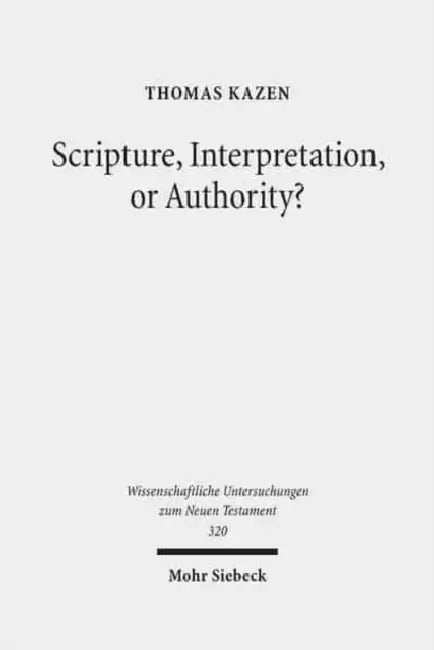 Scripture, Interpretation, or Authority?: Motives and Arguments in Jesus' Halakic Conflicts by Thomas Kazen