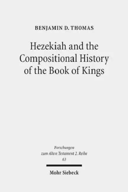 Hezekiah and the Compositional History of the Book of Kings by Benjamin D. Thomas