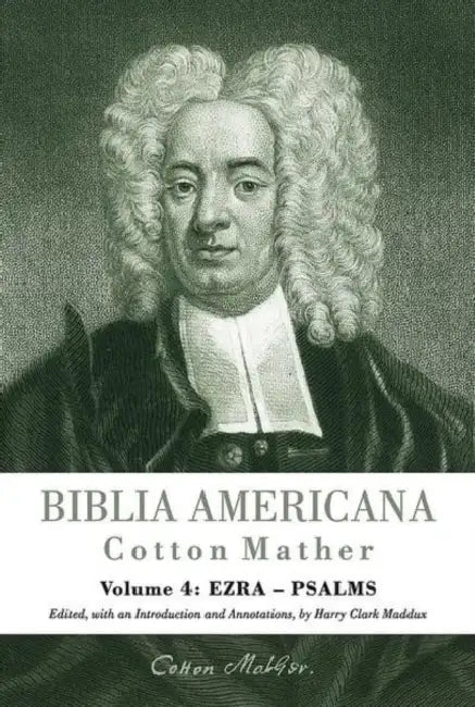 Biblia Americana: America's First Bible Commentary. Volume 4: Ezra-Psalms by Cotton Mather, Harry C. Maddux, Reiner Smolinski