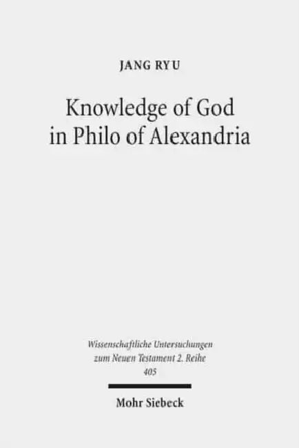 Knowledge of God in Philo of Alexandria by Jang Ryu