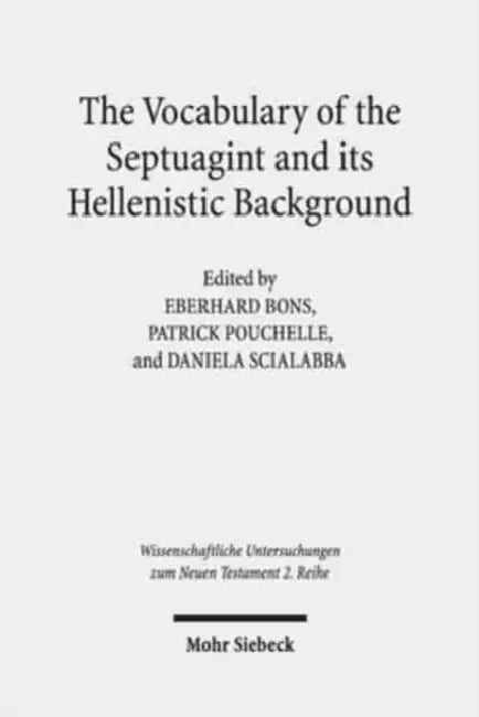 The Vocabulary of the Septuagint and Its Hellenistic Background by Eberhard Bons, Patrick Pouchelle, Daniela Scialabba