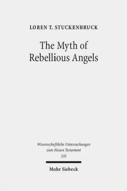 The Myth of Rebellious Angels: Studies in Second Temple Judaism and New Testament Texts by Loren T. Stuckenbruck