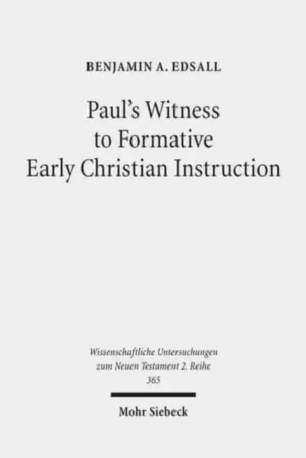 Paul's Witness to Formative Early Christian Instruction by Benjamin A. Edsall