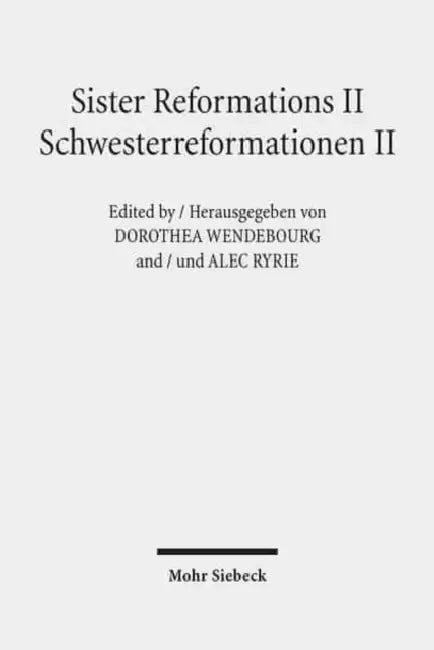 Sister Reformations II - Schwesterreformationen II: Reformations and Ethics in Germany and in England - Reformation Und Ethik in Deutschland Und in En by Alec Ryrie, Dorothea Wendebourg