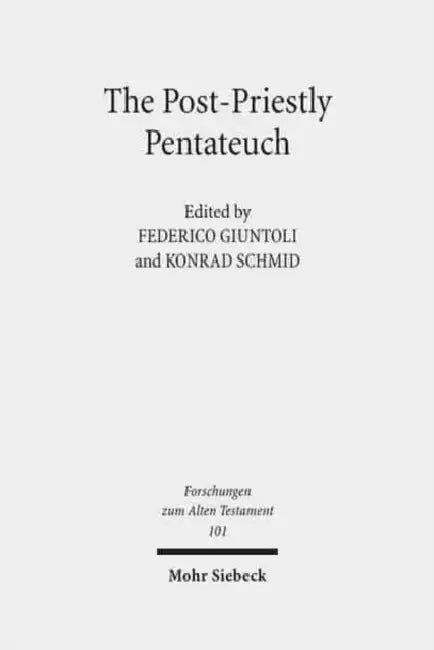 The Post-Priestly Pentateuch: New Perspectives on Its Redactional Development and Theological Profiles by Federico Giuntoli, Konrad Schmid