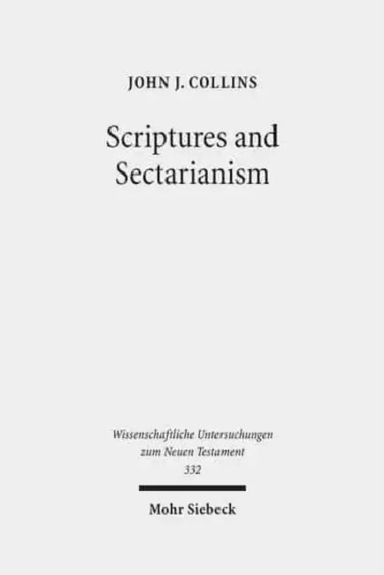Scriptures and Sectarianism: Essays on the Dead Sea Scrolls by John J. Collins