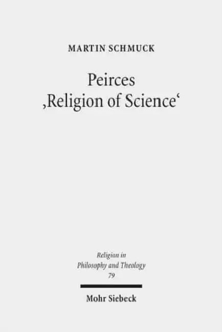 Peirces 'Religion of Science': Studien Zu Den Grundlagen Einer Naturalistischen Theologie by Martin Schmuck