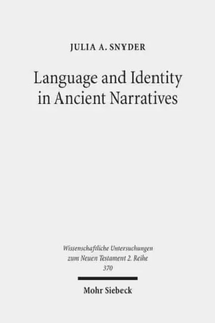 Language and Identity in Ancient Narratives: The Relationship Between Speech Patterns and Social Context in the Acts of the Apostles, Acts of John, an by Julia A. Snyder