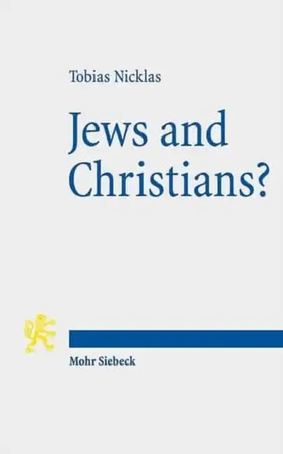 Jews and Christians?: Second-Century 'Christian' Perspectives on the 'Parting of the Ways' (Annual Deichmann Lectures 2013) by Tobias Nicklas