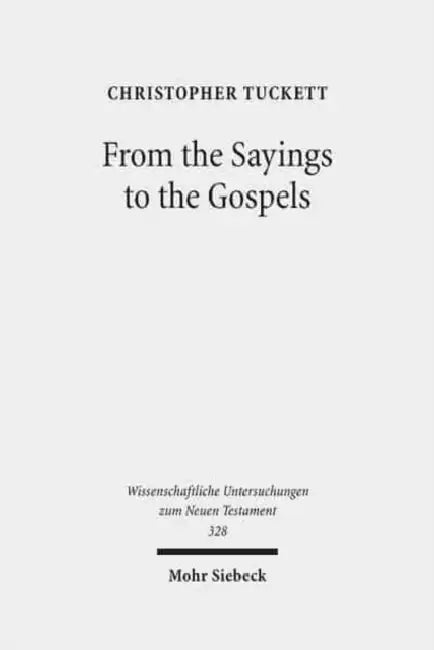 From the Sayings to the Gospels by Christopher Tuckett