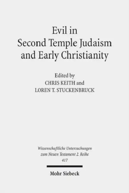 Evil in Second Temple Judaism and Early Christianity by Chris Keith, Loren T. Stuckenbruck