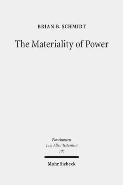 The Materiality of Power: Explorations in the Social History of Ancient Israelite Magic by Brian B. Schmidt