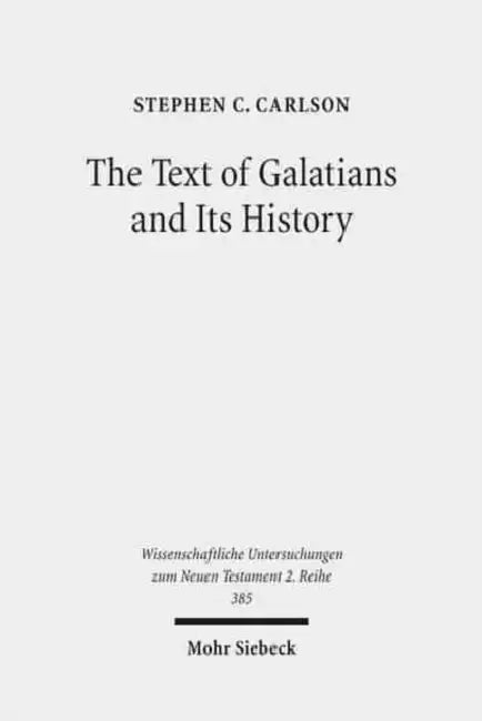 The Text of Galatians and Its History by Stephen C. Carlson