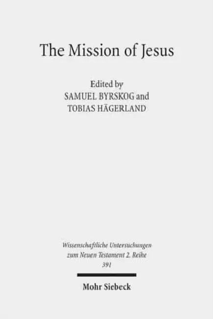 The Mission of Jesus: Second Nordic Symposium on the Historical Jesus, Lund, 7-10 October 2012 by Samuel Byrskog, Tobias Hagerland